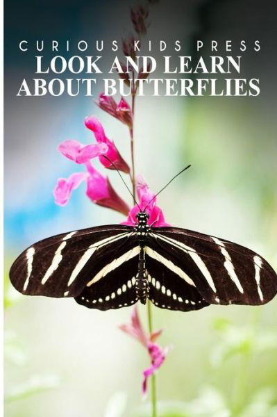 Cover for Curious Kids Press · Look and Learn About Butterflies - Curious Kids Press: Kids Book About Animals and Wildlife, Children's Books 4-6 (Paperback Book) (2014)