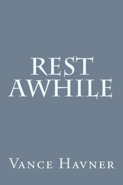 Rest Awhile - Vance Havner - Books - Createspace - 9781499780536 - June 4, 2014