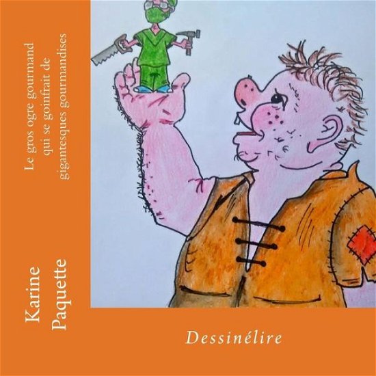 Cover for Karine Paquette · Le Gros Ogre Gourmand Qui Se Goinfrait De Gigantesques Gourmandises (Pocketbok) (2014)