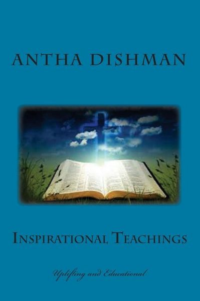 Cover for Rev Antha B Dishman · Inspirational Teachings: Uplifting and Educational (Paperback Book) (2014)