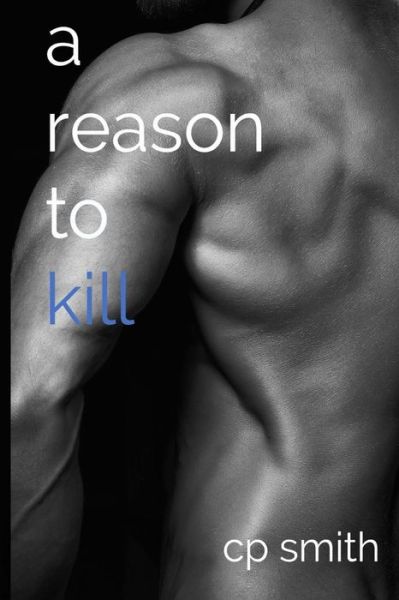 A Reason to Kill - Cp Smith - Bøger - Createspace - 9781502426536 - 26. november 2014