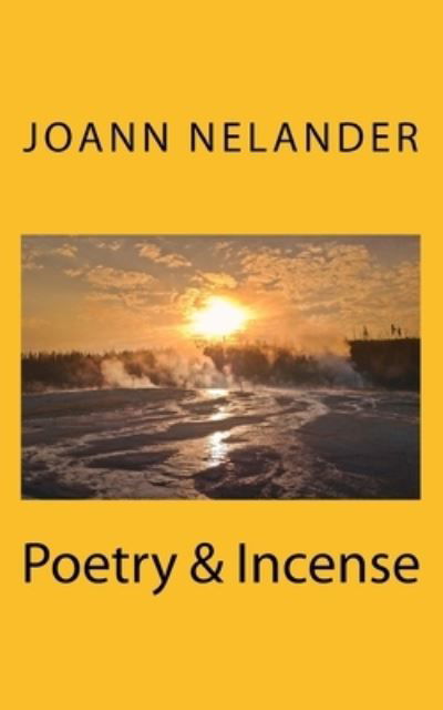 Poetry & Incense - Joann Nelander - Books - Createspace Independent Publishing Platf - 9781502442536 - July 17, 2016