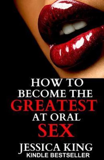 Cover for Jessica King · How to Become the Greatest at Oral Sex (Paperback Book) (2014)