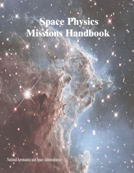 Cover for National Aeronautics and Administration · Space Physics Missions Handbook (Paperback Book) (2014)