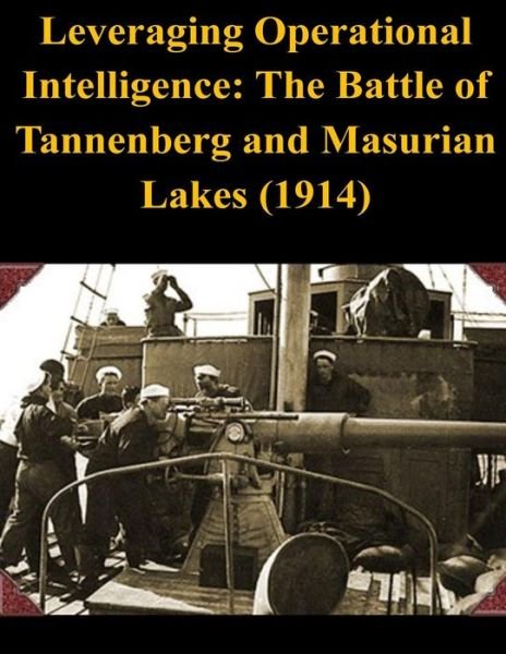 Cover for Naval War College · Leveraging Operational Intelligence: the Battle of Tannenberg and Masurian Lakes (1914) (Paperback Bog) (2014)