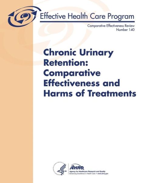 Cover for Agency for Healthcare Resea and Quality · Chronic Urinary Retention: Comparative Effectiveness and Harms of Treatments: Comparative Effectiveness Review Number 140 (Paperback Book) (2014)