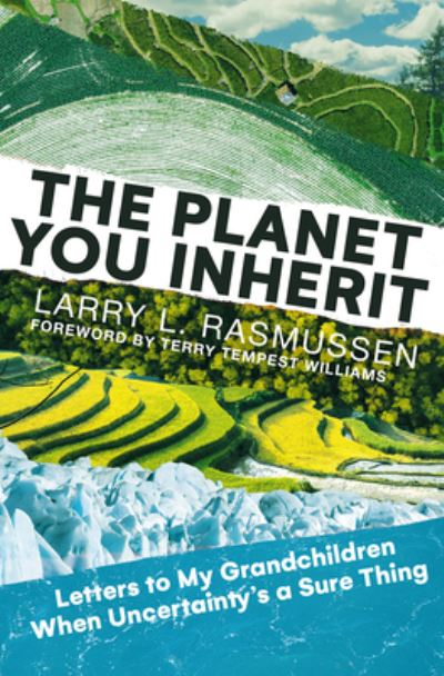 Cover for Larry L. Rasmussen · The Planet You Inherit: Letters to My Grandchildren When Uncertainty's a Sure Thing (Inbunden Bok) (2022)