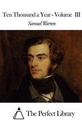 Ten Thousand a Year - Volume III - Samuel Warren - Books - Createspace - 9781507658536 - January 21, 2015