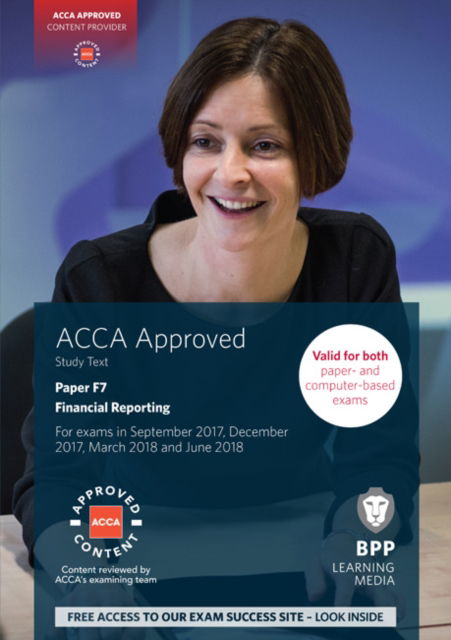 ACCA F7 Financial Reporting: Study Text - BPP Learning Media - Books - BPP Learning Media - 9781509708536 - February 17, 2017