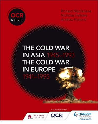 OCR A Level History: The Cold War in Asia 1945–1993 and the Cold War in Europe 1941–1995 - Nicholas Fellows - Kirjat - Hodder Education - 9781510416536 - perjantai 29. kesäkuuta 2018