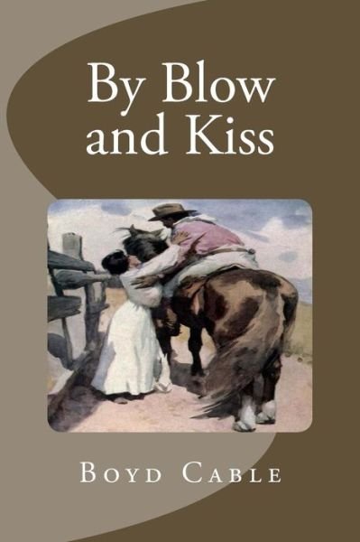 By Blow and Kiss - Boyd Cable - Bøger - Createspace - 9781511969536 - 30. april 2015