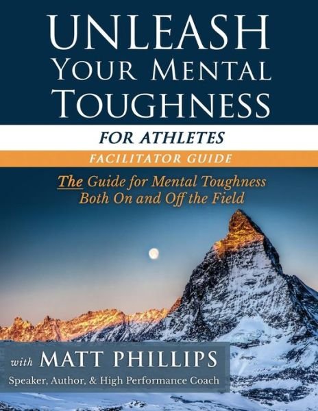 Cover for Matt Phillips · Unleash Your Mental Toughness (For Athletes-facilitator Guide) (Pocketbok) (2015)