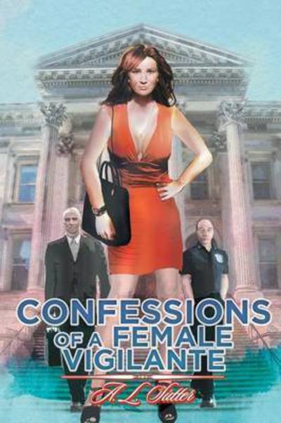 Cover for A L Sutter · Confessions of a Female Vigilante (Paperback Book) (2015)