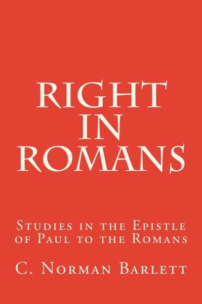 Cover for C Norman Barlett · Right in Romans: Studies in the Epistle of Paul to the Romans (Paperback Book) (2015)