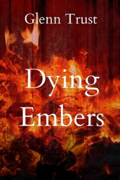 Cover for Glenn Trust · Dying Embers (Paperback Book) (2015)