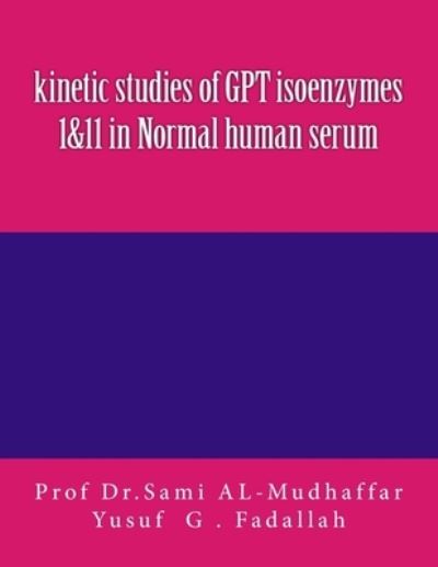 Cover for Yusuf G Fadallah · Kinetic Studies of Gpt Isoenzymes 1&amp;11 in Normal Human Serum (Paperback Book) (2015)