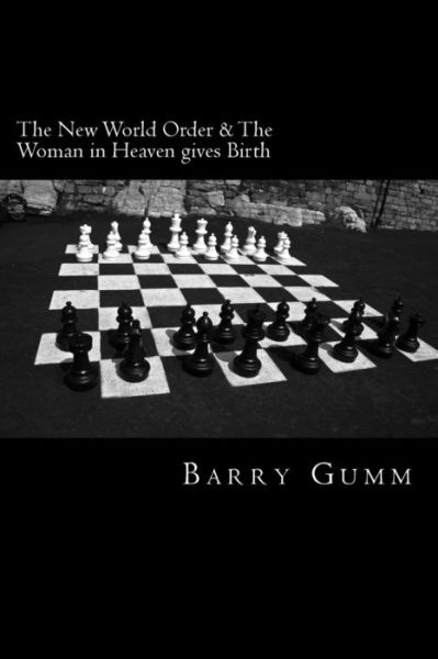 Cover for Mr Barry D Gumm Dr · The New World Order &amp; the Woman in Heaven Gives Birth: 23 September 2017 (Paperback Book) (2015)