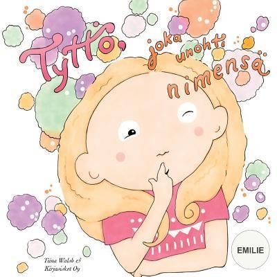 Cover for Tiina Walsh · Tyttoe, joka unohti nimensa EMILIE (Paperback Book) (2015)