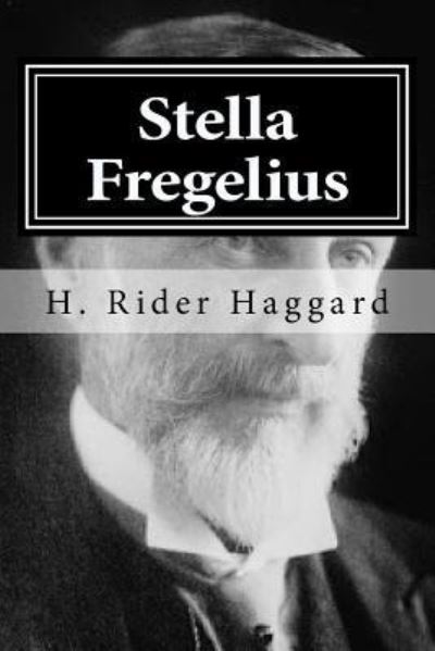 Stella Fregelius - H. Rider Haggard - Books - CreateSpace Independent Publishing Platf - 9781522718536 - December 11, 2015