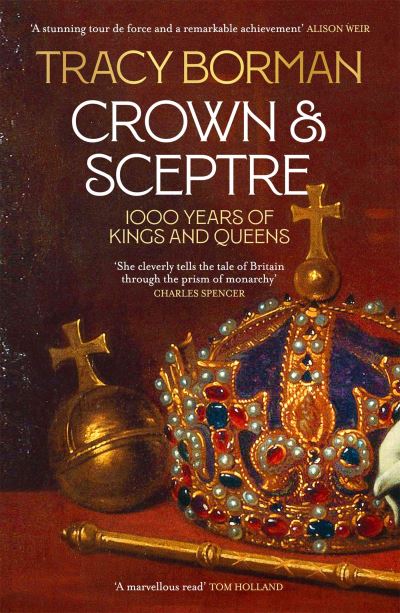 Cover for Tracy Borman · Crown &amp; Sceptre: A New History of the British Monarchy from William the Conqueror to Charles III (Taschenbuch) (2022)