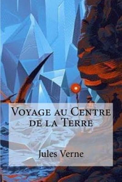 Voyage au Centre de la Terre - Jules Verne - Książki - Createspace Independent Publishing Platf - 9781530203536 - 23 lutego 2016