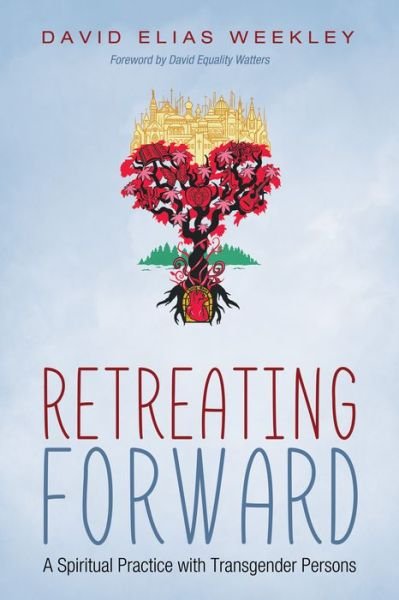 Cover for David Elias Weekley · Retreating Forward : A Spiritual Practice with Transgender Persons (Paperback Book) (2017)