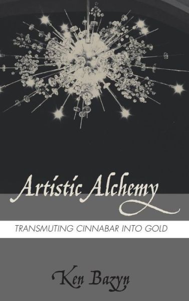 Cover for Ken Bazyn · Artistic Alchemy (Book) (2017)