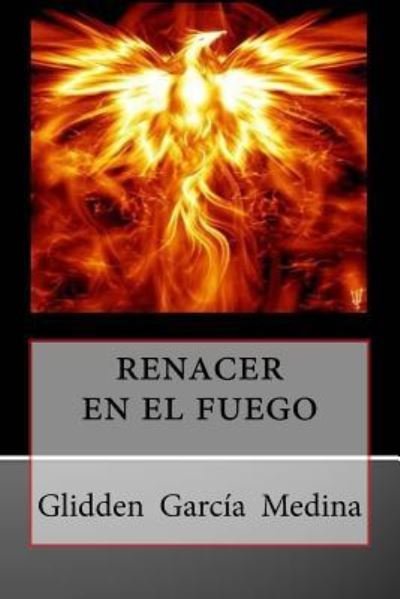 Cover for Glidden Garcia Medina · Renacer en El Fuego (Paperback Book) (2016)