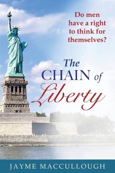 The Chain of Liberty - Jayme Maccullough - Livros - Createspace Independent Publishing Platf - 9781537080536 - 16 de dezembro de 2016