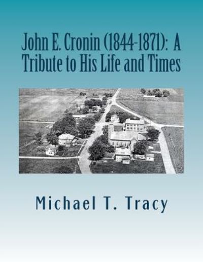 John E. Cronin (1844-1872) - Michael T Tracy - Libros - Createspace Independent Publishing Platf - 9781537783536 - 21 de septiembre de 2016