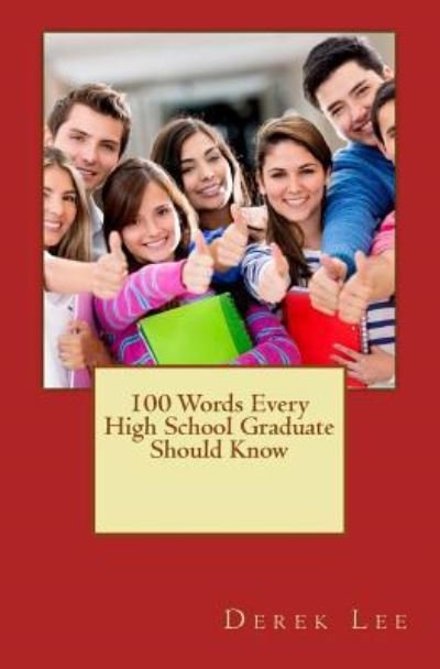 Cover for Derek Lee · 100 Words Every High School Graduate Should Know (Paperback Book) (2016)
