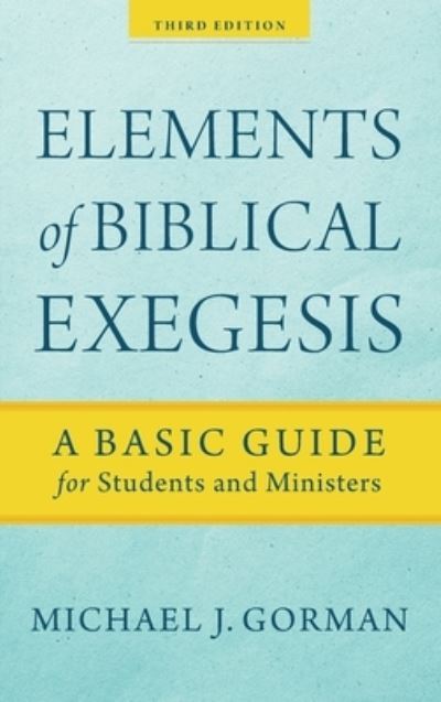 Cover for Michael J Gorman · Elements of Biblical Exegesis (Inbunden Bok) (2020)