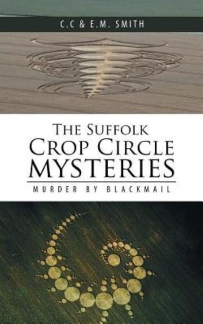 Cover for C C &amp; E M Smith · The Suffolk Crop Circle Mysteries (Taschenbuch) (2017)