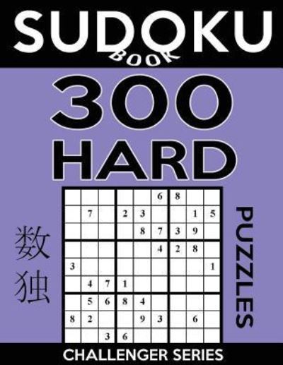 Sudoku Book 300 Hard Puzzles - Sudoku Book - Kirjat - Createspace Independent Publishing Platf - 9781546408536 - maanantai 1. toukokuuta 2017