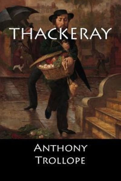 Thackeray - Anthony Trollope - Books - Createspace Independent Publishing Platf - 9781548235536 - June 19, 2017