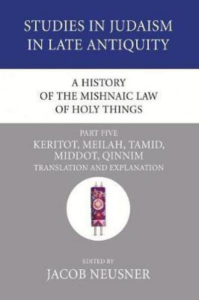 Cover for Jacob Neusner · A History of the Mishnaic Law of Holy Things, Part 5: Keritot, Meilah, Tamid, Middot, Qinnim (Pocketbok) (2007)