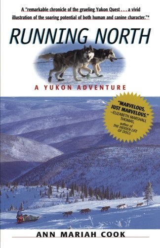 Running North: A Yukon Adventure - Ann Mariah Cook - Kirjat - Workman Publishing - 9781565122536 - maanantai 11. tammikuuta 1999