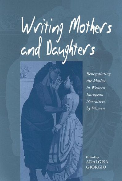 Cover for Adalgisa Giorgio · Writing Mothers and Daughters: Renegotiating the Mother in Western European Narratives by Women (Hardcover Book) (2002)