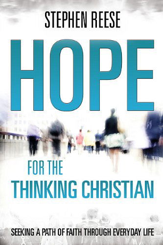 Cover for Stephen Reese · Hope for the Thinking Christian: Seeking a Path of Faith Through Everyday Life (Paperback Book) (2018)