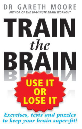 Train the Brain: Use It or Lose It - Gareth Moore - Books - Tarcher - 9781585427536 - September 24, 2009