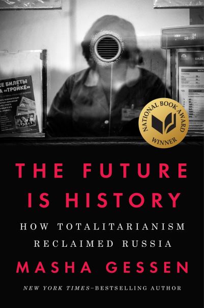 Cover for Masha Gessen · The Future Is History: How Totalitarianism Reclaimed Russia (Hardcover Book) (2017)