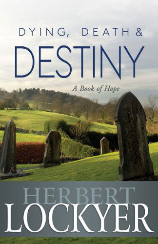 Cover for Herbert Lockyer · Dying Death and Destiny (Pocketbok) (2012)