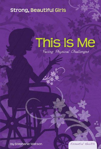 Cover for Stephanie Watson · This is Me: Facing Physical Challenges (Essential Health: Strong, Beautiful Girls) (Hardcover Book) (2009)