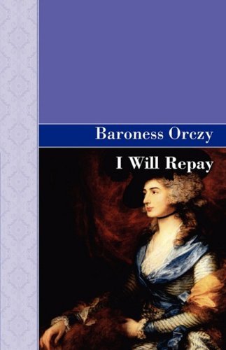I Will Repay - Baroness Orczy - Książki - Akasha Classics - 9781605121536 - 12 września 2008