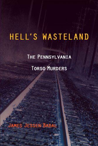 Cover for James Jessen Badal · Hell's Wasteland: The Pennsylvania Torso Murders (Paperback Book) (2013)