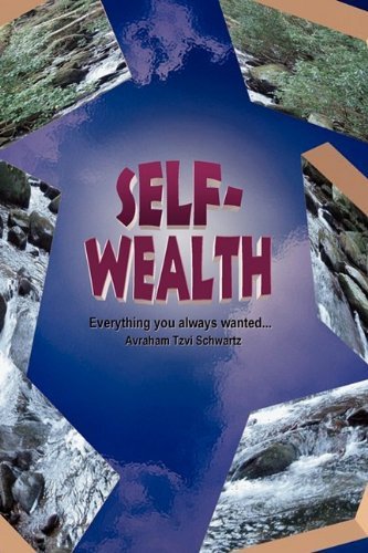 Cover for Avraham Tzvi Schwartz · Self Wealth - Everything You Always Wanted... (Paperback Book) (2009)