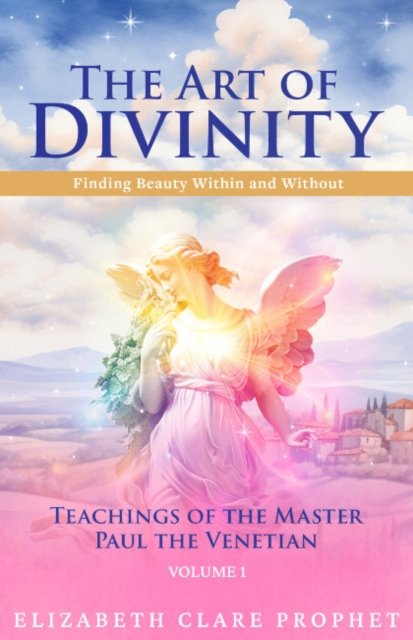 Cover for Prophet, Elizabeth Clare (Elizabeth Clare Prophet) · The Art of Divinity - Volume 1: Finding Beauty within and without Teachings of the Master Paul the Venetian (Taschenbuch) (2024)