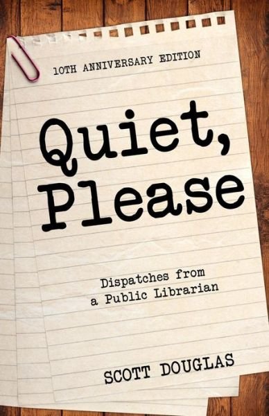 Cover for Scott Douglas · Quiet, Please: Dispatches from a Public Librarian (10th Anniversary Edition) (Paperback Bog) (2016)
