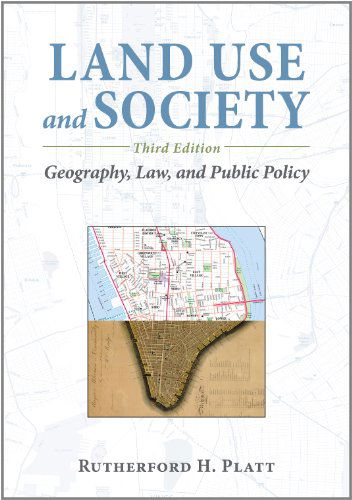 Cover for Rutherford H. Platt · Land Use and Society, Third Edition: Geography, Law, and Public Policy (Hardcover Book) [3 Revised edition] (2014)