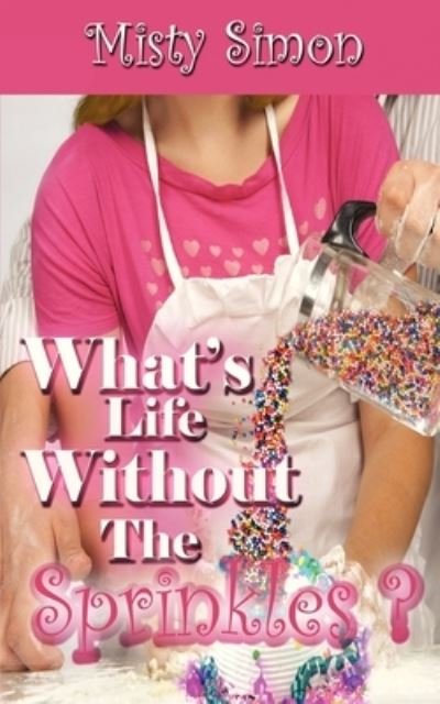 What's Life Without the Sprinkles? - Misty Simon - Livros - The Wild Rose Press, Inc. (Champagne Ros - 9781612176536 - 18 de janeiro de 2013